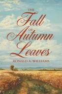 The Fall Of Autumn Leaves di Ronald A Williams edito da Archway Publishing