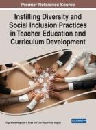 Instilling Diversity and Social Inclusion Practices in Teacher Education and Curriculum Development edito da IGI Global