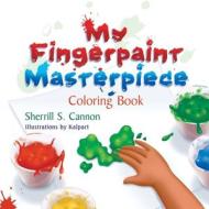 My Fingerpaint Masterpiece Coloring Book di Sherrill S. Cannon edito da Strategic Book Publishing