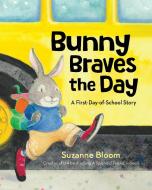 Bunny Braves the Day: A First-Day-Of-School Story di Suzanne Bloom edito da BOYDS MILLS PR