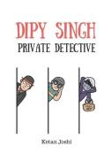 Dipy Singh. Private Detective di Ketan Joshi edito da LIGHTNING SOURCE INC