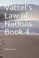 Vattel's Law of Nations Book 4 di Emmerich De Vattel, Publius Marcus edito da LIGHTNING SOURCE INC