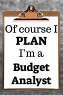 Of Course I Plan I'm a Budget Analyst: 2019 6x9 365-Daily Planner to Organize Your Schedule by the Hour di Fairweather Planners edito da LIGHTNING SOURCE INC