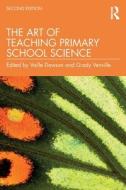 The Art Of Teaching Primary School Science di Vaille Dawson, Grady Venville edito da Routledge