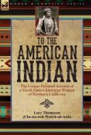 To the American Indian di Lucy Thompson edito da LEONAUR