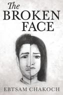 The Broken Face di Ebtsam Chakoch edito da Olympia Publishers