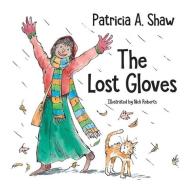 The Lost Gloves di Patricia A. Shaw edito da New Generation Publishing