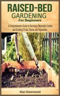 Raised bed gardening for beginners di Alan Greenwood edito da Alan Greenwood