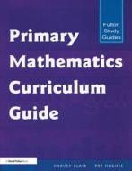 Primary Mathematics Curriculum Guide di Harvey Blair edito da David Fulton Publishers