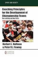 Coaching Principles For The Development Of Championship Teams di Herbert L Hoffman, Peter R J Fewing edito da Common Ground Publishing