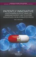 Patently Innovative: How Pharmaceutical Firms Use Emerging Patent Law to Extend Monopolies on Blockbuster Drugs di R. A. Bouchard edito da WOODHEAD PUB
