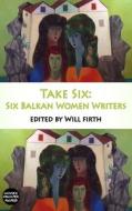 Take Six: Six Balkan Women Writers edito da Dedalus Ltd