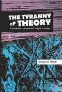 The Tyranny of Theory: A Contribution to the Anarchist Critique of Marxism di Ronald D. Tabor edito da Black Cat Press