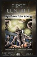 First Contact: Digital Science Fiction Anthology di Ed Greenwood, Ian Creasey, Ken Liu edito da Digital Science Fiction