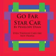 Go Far Star Car--Even Though Cars Are Not People di Penelope Dyan edito da Bellissima Publishing LLC