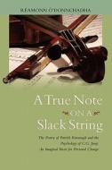 A True Note on a Slack String di Reamonn O'Donnchadha edito da SPRING JOURNAL