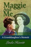 Maggie and Me: A Granddaughter's Memoir di Linda Hewitt edito da Arbeitenzeit Media