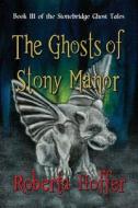 The Ghosts of Stony Manor di Roberta Hoffer edito da Dragonfly Publishing, Incorporated