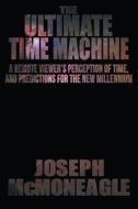 The Ultimate Time Machine di Joseph McMoneagle edito da Crossroad Press
