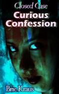 Curious Confession di Brie Kraus edito da Mmp Publishing