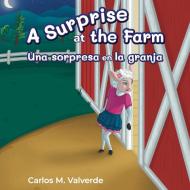 A SURPRISE AT THE FARM UNA SORPRESA EN L di CARLOS VALVERDE edito da LIGHTNING SOURCE UK LTD