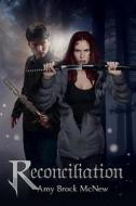Reconciliation: Book Two of the Reluctant Warrior Chronicles di Amy Brock Mcnew edito da LIGHTNING SOURCE INC