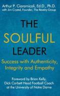 The Soulful Leader: Success with Authenticity, Integrity and Empathy di Jim Crystal, Arthur P. Ciaramicoli edito da OPEN BOOKS PR