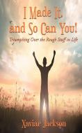 I Did It, and So Can You! - Triumphing Over the Rough Stuff in Life di Zaviar Jackson edito da Fideli Publishing Inc.