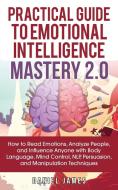 Practical Guide to Emotional Intelligence Mastery 2.0 di Daniel James edito da Personal Development