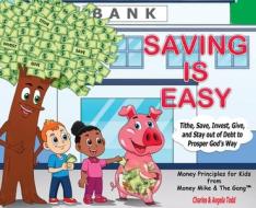 Saving Is Easy: Tithe, Save, Invest, Give, and Stay out of Debt to Prosper God's Way di Angela Todd, Charles Todd edito da LIGHTNING SOURCE INC