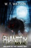 Phantom Black Dogs di Watson W.T. Watson edito da Beyond The Fray Publishing