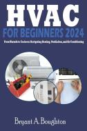 HVAC  FOR BEGINNERS 2024 di Bryant A. Boughton edito da EtherealInk Study Guides