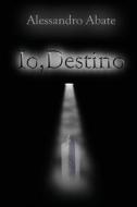 IO, Destino di Alessandro Abate edito da Createspace Independent Publishing Platform