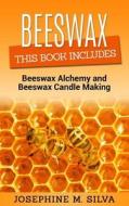 Beeswax: 2 Manuscripts - Beeswax Alchemy and Beeswax Candle Making di Josephine M. Silva edito da Createspace Independent Publishing Platform