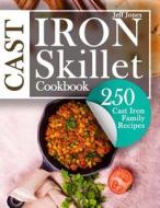 Cast Iron Skillet Cookbook: 250 Cast Iron Family Recipes di Jeff Jones edito da Createspace Independent Publishing Platform