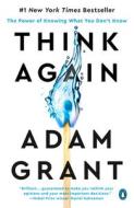 Think Again: The Power of Knowing What You Don't Know di Adam Grant edito da PENGUIN GROUP