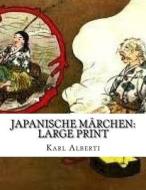 Japanische Märchen: Large Print di Karl Alberti edito da Createspace Independent Publishing Platform