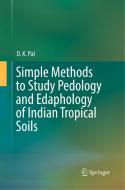 Simple Methods to Study Pedology and Edaphology of Indian Tropical Soils di D. K. Pal edito da Springer International Publishing