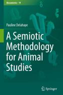 A Semiotic Methodology For Animal Studies di Pauline Delahaye edito da Springer Nature Switzerland Ag