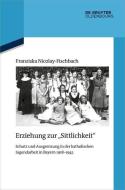 Erziehung zur "Sittlichkeit" di Franziska Nicolay-Fischbach edito da de Gruyter Oldenbourg