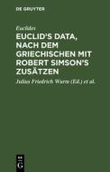 Euclid's Data, nach dem Griechischen mit Robert Simson's Zusätzen di Euclides edito da De Gruyter