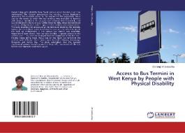 Access to Bus Termini in West Kenya by People with Physical Disability di Ochieng' Ahonobadha edito da LAP Lambert Academic Publishing