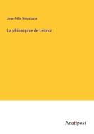 La philosophie de Leibniz di Jean-Fe¿lix Nourrisson edito da Anatiposi Verlag