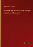 Cruces Shakespearianæ; Difficult Passages in the Works of Shakespeare; di Benjamin Gott Kinnear edito da Outlook Verlag