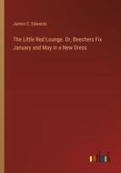 The Little Red Lounge. Or, Beechers Fix January and May in a New Dress di James C. Edwards edito da Outlook Verlag