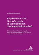 Organisations- und Rechtsformwahl in der öffentlichen Siedlungsabfallwirtschaft di Jürgen Michael Wagner edito da Lang, Peter GmbH