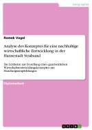 Analyse des Konzeptes für eine nachhaltige wirtschaftliche Entwicklung in der Hansestadt Stralsund di Romek Vogel edito da GRIN Publishing