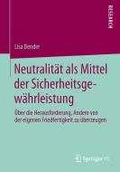 Neutralität als Mittel der Sicherheitsgewährleistung di Lisa Bender edito da Springer Fachmedien Wiesbaden