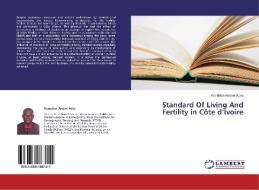 Standard Of Living And Fertility in Côte d'Ivoire di Kouablan Arsène Adou edito da LAP Lambert Academic Publishing