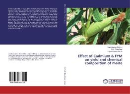 Effect of Cadmium & FYM on yield and chemical composition of maize di Sandipkumar Rathod, N. N. Chaudhary, Piyush Kumar Saras edito da LAP Lambert Academic Publishing